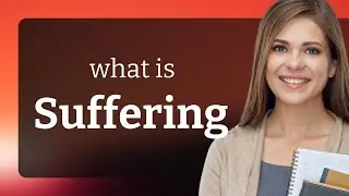 Suffering &bull; SUFFERING meaning