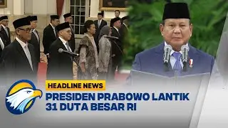 [HEADLINE NEWS, 24/03] Presiden Prabowo Lantik 31 Duta Besar di Istana
