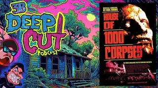 Deep Cut Podcast EP.87 - House Of 1000 Corpses