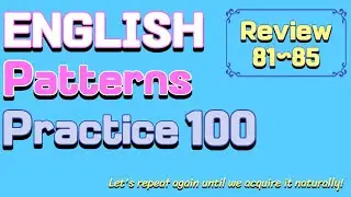 Review: 81~85  (English Patterns 100)
