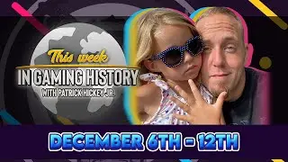 This Week In Gaming History with Patrick Hickey Jr - December 6th - 12th