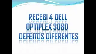 Recebi 4 Dell Optiplex 3080, Defeitos diferentes.