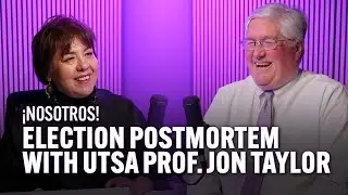 2024 Epilogue: The November Election with UTSA prof. Jon Taylor | &iexcl;Nosotros!