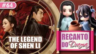 THE LEGEND OF SHEN LI - TUDO SOBRE O DRAMA - REVIEW (An&aacute;lise) RECANTO DO DRAMA #RecantoDoDrama64