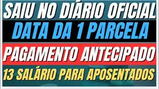 SAIU no DI&Aacute;RIO OFICIAL DATA da PRIMEIRA PARCELA PAGAMENTO ANTECIPADO 13 Sal&aacute;rio para Aposentados