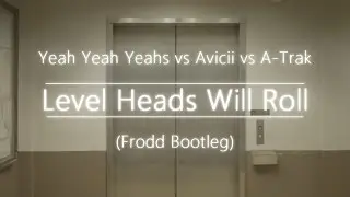 Yeah Yeah Yeahs Vs Avicii Vs A-Trak - Level Heads Will Roll (Frodd Bootleg)