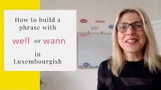 How to build a phrase with well or wann in Luxembourgish / A2