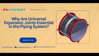 Why Are Universal Expansion Joints Essential in the Piping System?