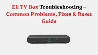 EE TV Box Troubleshooting &ndash; Common Problems, Fixes & Reset Guide