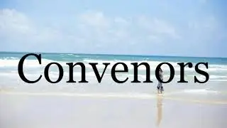How To Pronounce Convenors🌈🌈🌈🌈🌈🌈Pronunciation Of Convenors