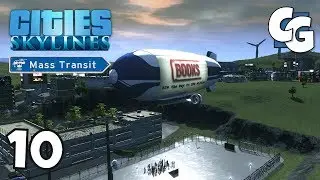 Cities: Skylines - Ep. 10 - We Found the Blimps! - Cities: Skylines Mass Transit DLC Gameplay