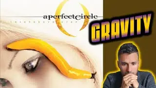 First Time Hearing A Perfect Circle - Gravity (REACTION)