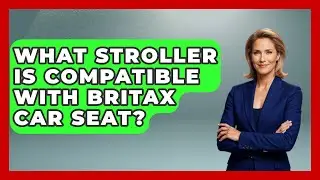 What Stroller Is Compatible With Britax Car Seat? - Raising A Toddler