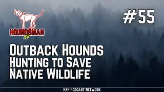 Outback Hounds, Hunting to Save Native Wildlife | HXP #55