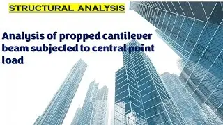 Analysis of propped cantilever beam subjected to central point load