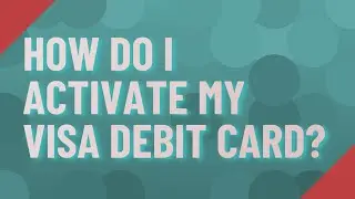 How do I activate my Visa debit card?