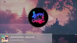 Lumidelic - Awakening Dreams