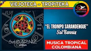EL TROMPO SARANDENGUE Sol barniz / Viejoteca / musica tropical colombiana bailable mix / tropiteca