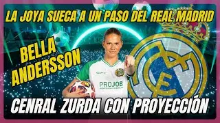 BELLA ANDERSSON A UN PASO DEL REAL MADRID.