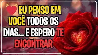 💓 EU PENSO EM VOCÊ TODOS OS DIAS… E ESPERO TE ENCONTRAR