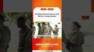 Panglima Tentera Darat ambil cuti beri ruang siasatan