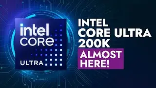 Intel Core Ultra 200K - Arrow Lake is Almost Here!