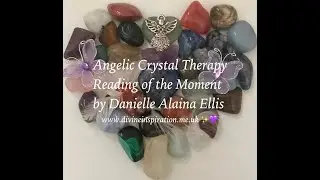 Angelic Crystal Therapy Reading of the Moment - 11th December 2019