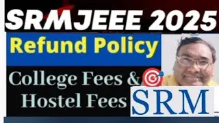 SRM counselling process|SRM choice filling|SRM fee refund|SRM refund policy|SRM University|SRMJEEE