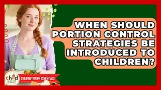 When Should Portion Control Strategies Be Introduced to Children? | Child Nutrition Essentials News