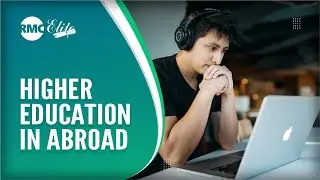 Know All About Higher Education In Abroad - RMC Elite