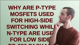 Electronics: Why are p-type MOSFETs used for high-side switching while n-type are used for low si...