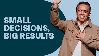 Small Decisions, Big Results - Pastor Jason Robinson