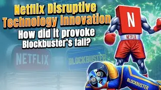 Netflix Disruptive Technology Innovation: How did it provoke Blockbuster&rsquo;s fall?