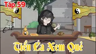 Tập 59 | Tiểu Ca Xem Quẻ | Si&ecirc;u Hay | 98er Sub
