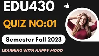 EDU430 QUIZ NO 1  2023 |edu 430 quiz 1|430 quiz 1 2023|edu 430 quiz 1|edu430 midterm MCQ