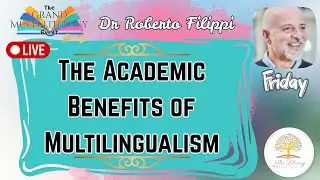 THE ACADEMIC BENEFITS OF MULTILINGUALISM - Dr Roberto Filippi