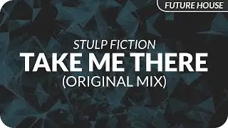 Stulp Fiction - Take Me There (Original Mix)