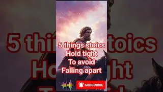 5 THINGS STOICS HOLD TIGHT TO AVOID FALLING APART
