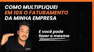 Como multipliquei em 10X o faturamento da minha empresa de esquadria de alumínio 