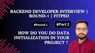 Backend developer Interview | Round-1 | FitPeo || How do you do data initialization in your project