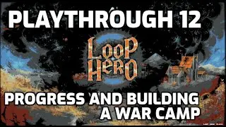 Loop Hero Playthrough - 12 - Progress and Apparently Building a War Camp