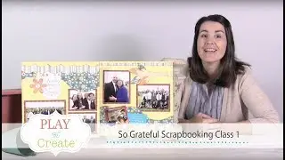 So Grateful Scrapbooking Class 1