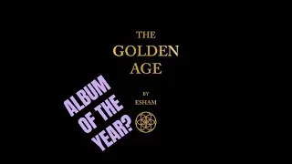 ESHAM - THE GOLDEN AGE—FULL REVIEW.