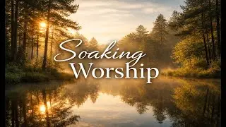 Soaking Worship Music for Rest in God&rsquo;s Presence | Peaceful Prayer & Stillness