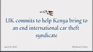 UK commits to help Kenya bring to an end international car theft syndicate