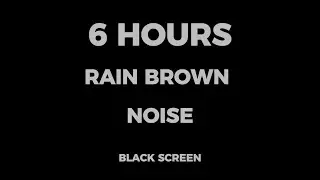 6 Hours Rain Brown Noise 🌧️ Deep Sleep, Relaxation & Focus | No Music
