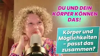Du und Dein K&ouml;rper k&ouml;nnen das! K&ouml;rper und M&ouml;glichkeiten - passt das zusammen?