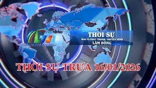 THỜI SỰ LTV TRƯA 16/01/2026 | BÁO VÀ PTTH LÂM ĐỒNG
