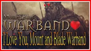 I Love You, Mount and Blade Warband!