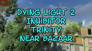 Dying Light 2 Stay Human Inhibitor Trinity Near Bazaar